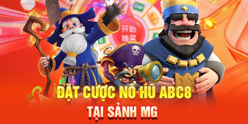 Đặt cược nổ hũ ABC8 tại sảnh MG