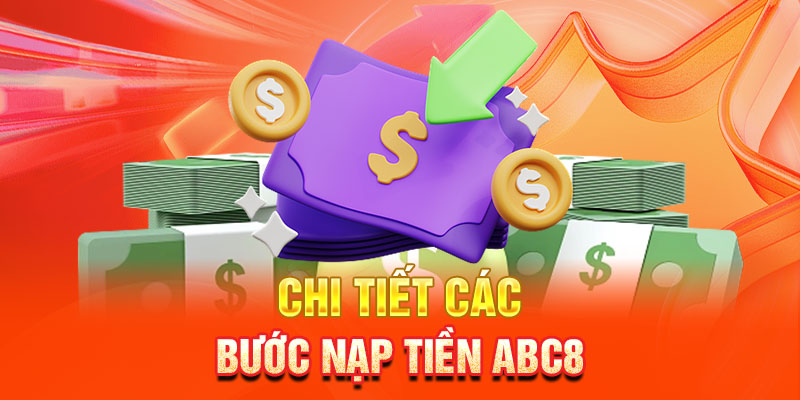 Chi tiết các bước nạp tiền ABC8 cơ bản cần biết