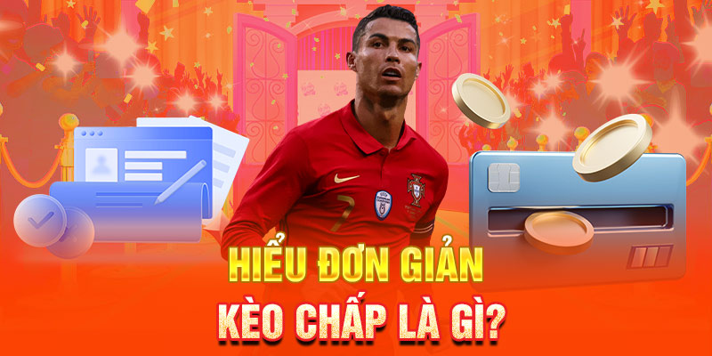 Hiểu đơn giản kèo chấp là gì?